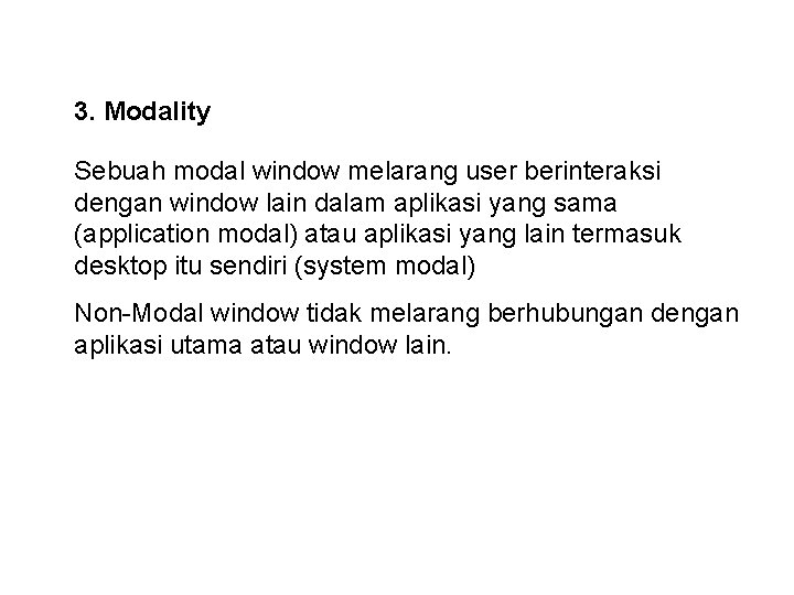 3. Modality Sebuah modal window melarang user berinteraksi dengan window lain dalam aplikasi yang
