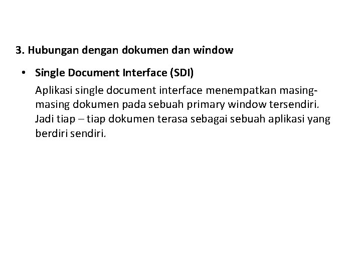 3. Hubungan dengan dokumen dan window • Single Document Interface (SDI) Aplikasi single document