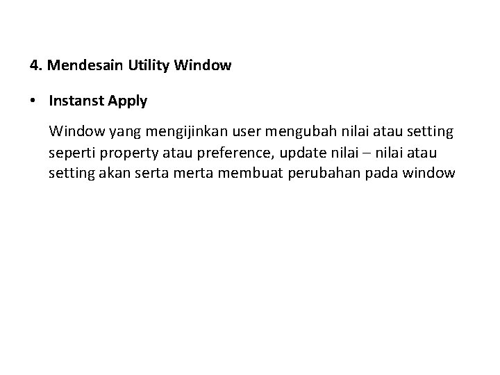 4. Mendesain Utility Window • Instanst Apply Window yang mengijinkan user mengubah nilai atau
