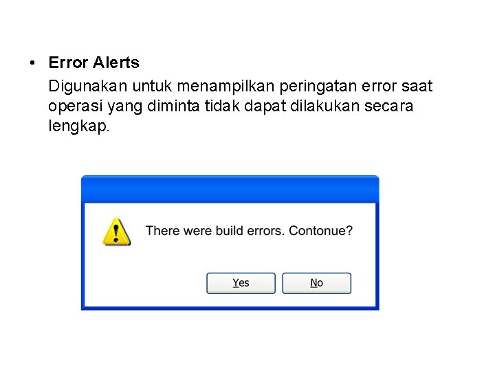  • Error Alerts Digunakan untuk menampilkan peringatan error saat operasi yang diminta tidak