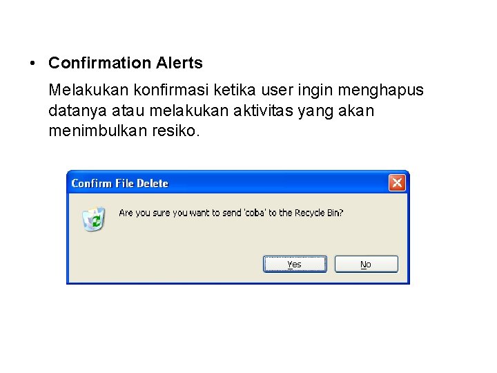  • Confirmation Alerts Melakukan konfirmasi ketika user ingin menghapus datanya atau melakukan aktivitas