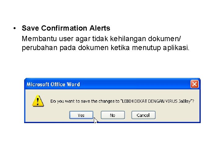  • Save Confirmation Alerts Membantu user agar tidak kehilangan dokumen/ perubahan pada dokumen