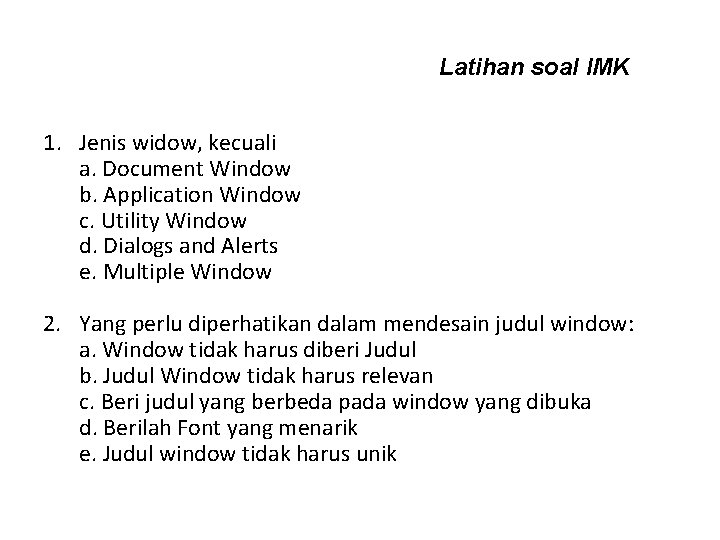 Latihan soal IMK 1. Jenis widow, kecuali a. Document Window b. Application Window c.