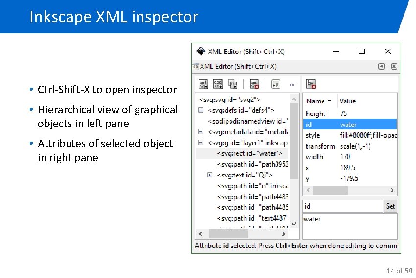 Inkscape XML inspector • Ctrl-Shift-X to open inspector • Hierarchical view of graphical objects