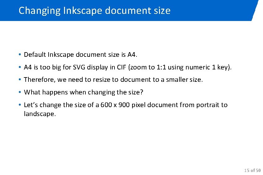 Changing Inkscape document size • Default Inkscape document size is A 4. • A