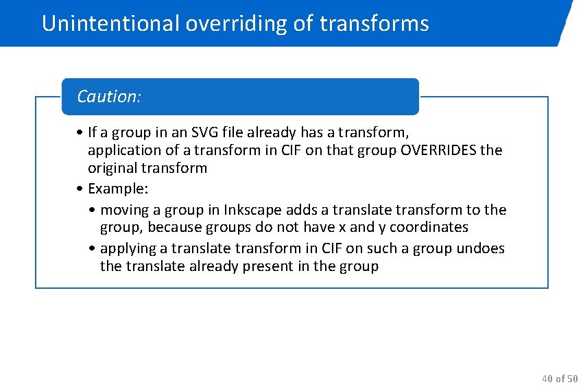 Unintentional overriding of transforms Caution: • If a group in an SVG file already