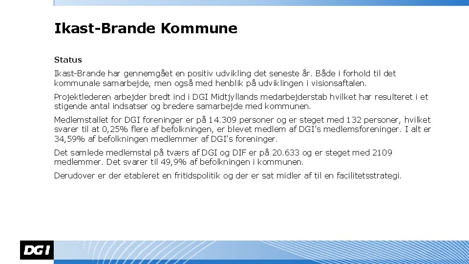 Ikast-Brande Kommune Status Ikast-Brande har gennemgået en positiv udvikling det seneste år. Både i