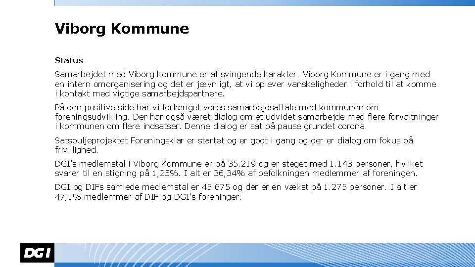 Viborg Kommune Status Samarbejdet med Viborg kommune er af svingende karakter. Viborg Kommune er