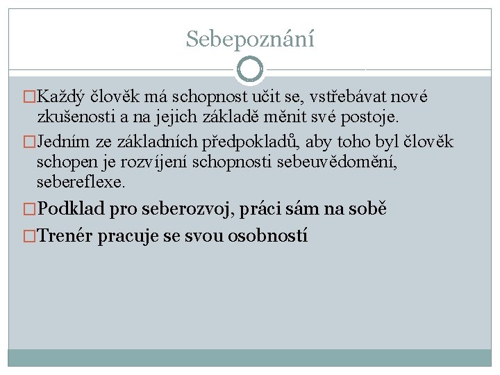 Sebepoznání �Každý člověk má schopnost učit se, vstřebávat nové zkušenosti a na jejich základě