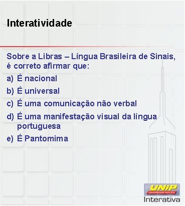 Interatividade Sobre a Libras – Língua Brasileira de Sinais, é correto afirmar que: a)