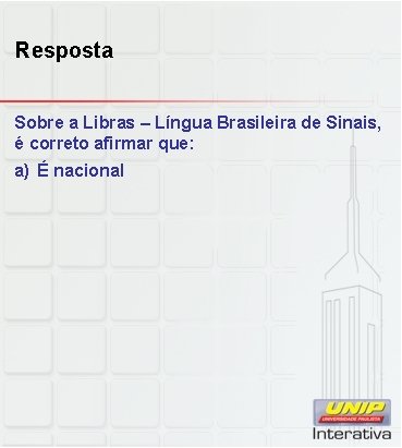 Resposta Sobre a Libras – Língua Brasileira de Sinais, é correto afirmar que: a)