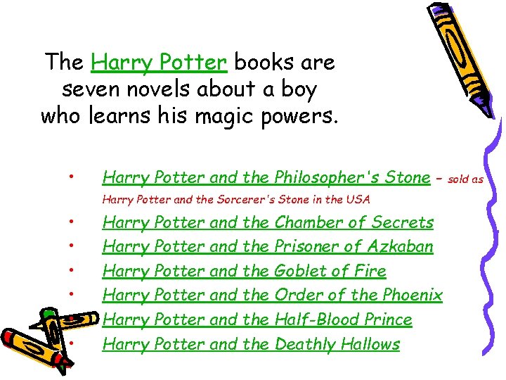 The Harry Potter books are seven novels about a boy who learns his magic