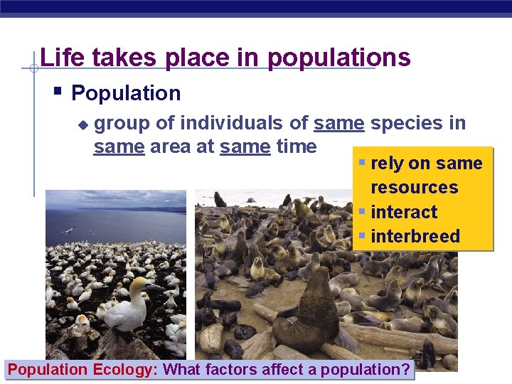 Life takes place in populations § Population u group of individuals of same species