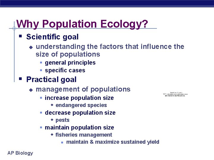 Why Population Ecology? § Scientific goal u understanding the factors that influence the size