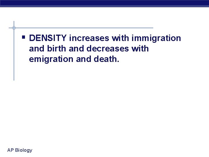 § DENSITY increases with immigration and birth and decreases with emigration and death. AP