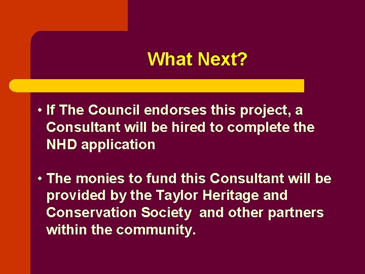 What Next? • If The Council endorses this project, a Consultant will be hired