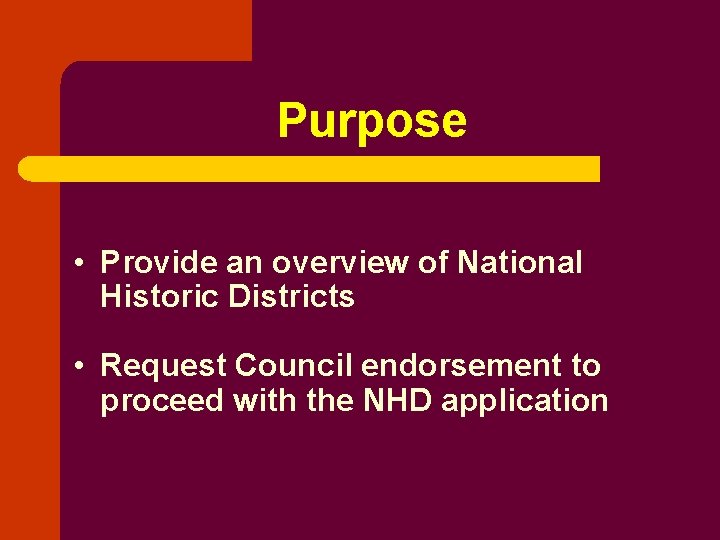 Purpose • Provide an overview of National Historic Districts • Request Council endorsement to