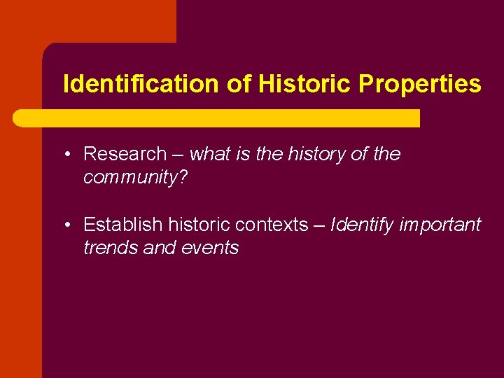 Identification of Historic Properties • Research – what is the history of the community?