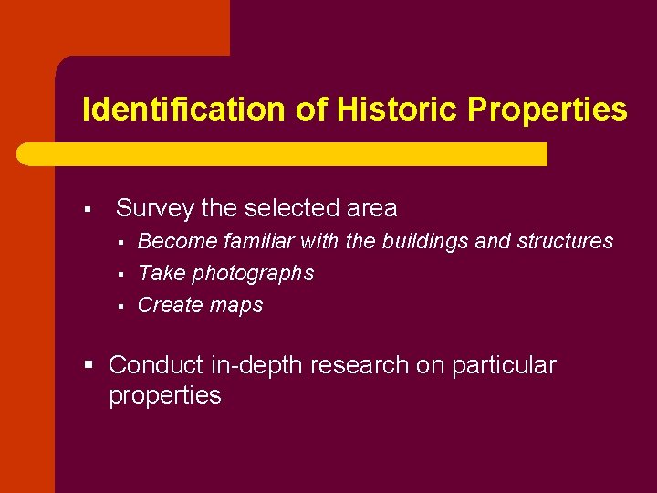 Identification of Historic Properties § Survey the selected area § § § Become familiar