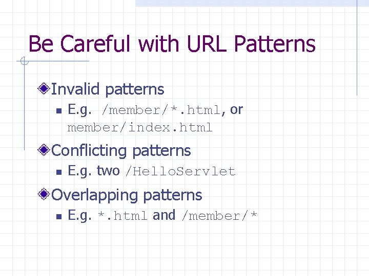 Be Careful with URL Patterns Invalid patterns n E. g. /member/*. html, or member/index.
