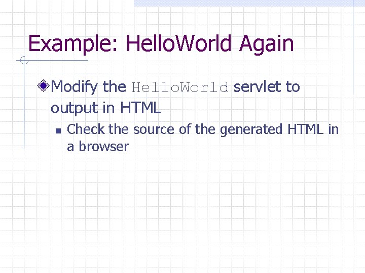 Example: Hello. World Again Modify the Hello. World servlet to output in HTML n