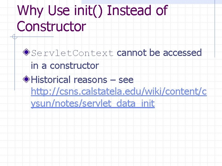 Why Use init() Instead of Constructor Servlet. Context cannot be accessed in a constructor