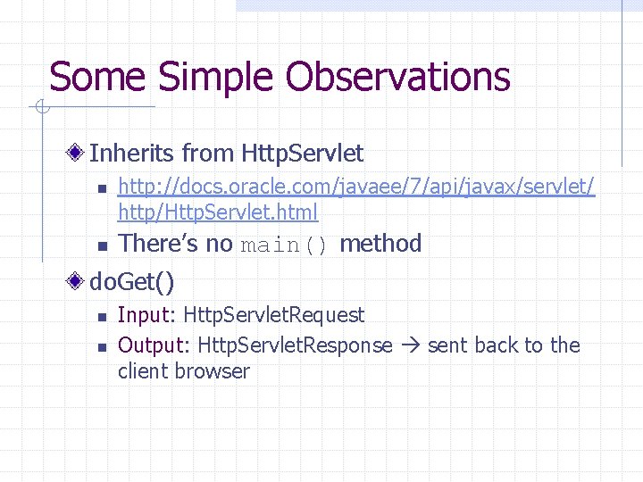 Some Simple Observations Inherits from Http. Servlet n n http: //docs. oracle. com/javaee/7/api/javax/servlet/ http/Http.