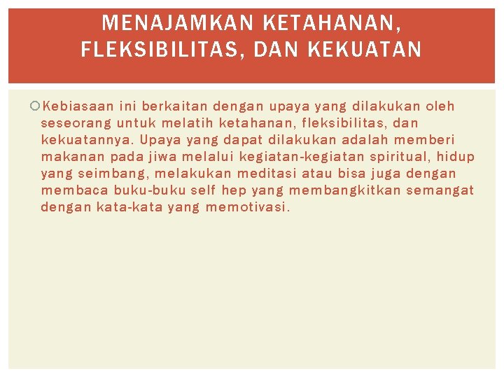 MENAJAMKAN KETAHANAN, FLEKSIBILITAS, DAN KEKUATAN Kebiasaan ini berkaitan dengan upaya yang dilakukan oleh seseorang