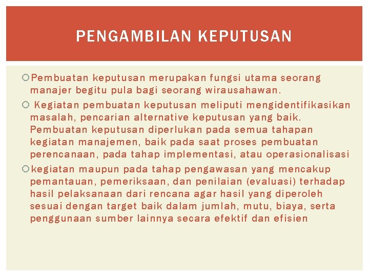 PENGAMBILAN KEPUTUSAN Pembuatan keputusan merupakan fungsi utama seorang manajer begitu pula bagi seorang wirausahawan.