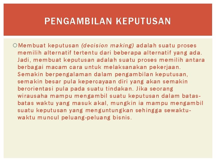 PENGAMBILAN KEPUTUSAN Membuat keputusan (decision making) adalah suatu proses memilih alternatif tertentu dari beberapa