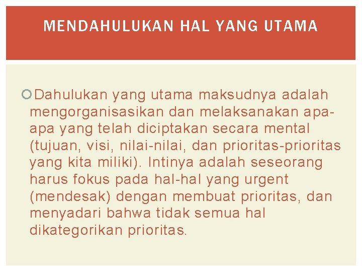 MENDAHULUKAN HAL YANG UTAMA Dahulukan yang utama maksudnya adalah mengorganisasikan dan melaksanakan apaapa yang