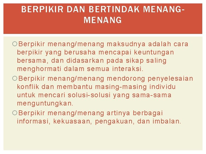 BERPIKIR DAN BERTINDAK MENANG Berpikir menang/menang maksudnya adalah cara berpikir yang berusaha mencapai keuntungan