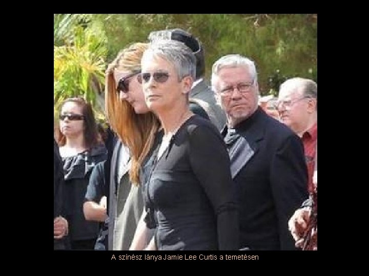 A színész lánya Jamie Lee Curtis a temetésen 