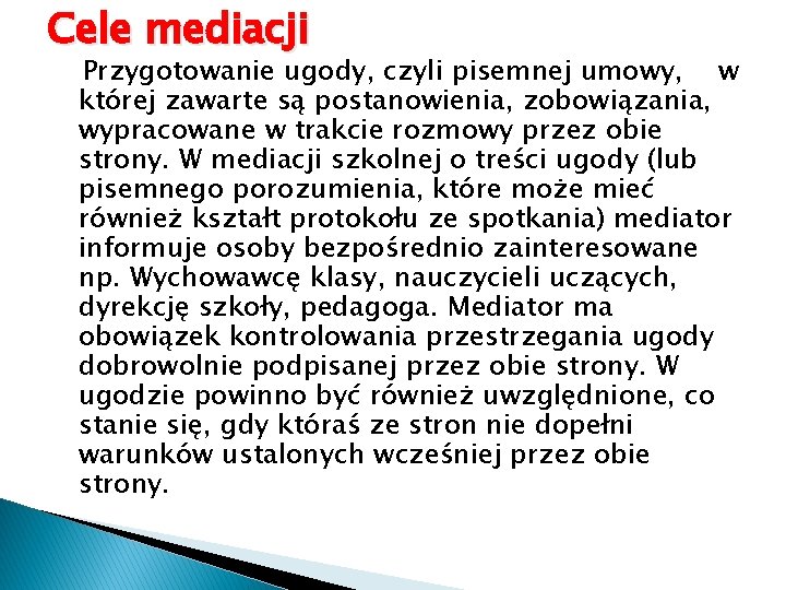 Cele mediacji Przygotowanie ugody, czyli pisemnej umowy, w której zawarte są postanowienia, zobowiązania, wypracowane