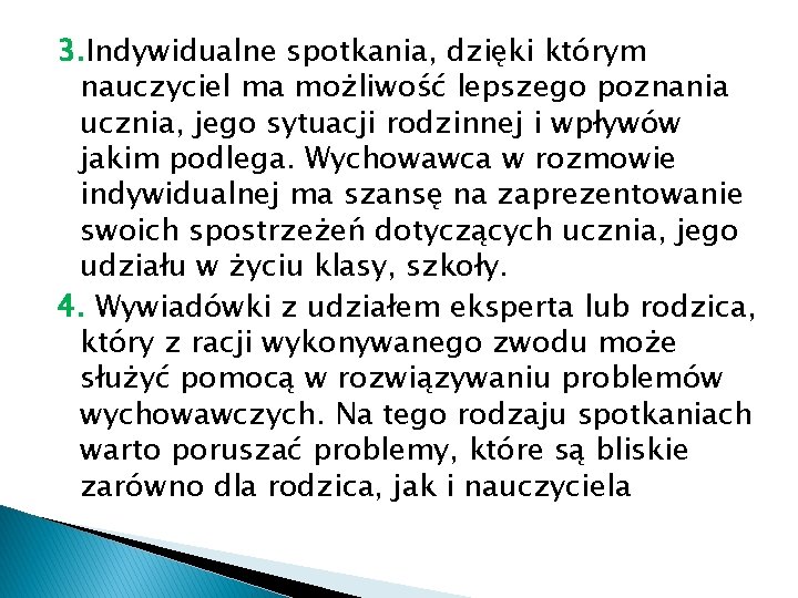 3. Indywidualne spotkania, dzięki którym nauczyciel ma możliwość lepszego poznania ucznia, jego sytuacji rodzinnej