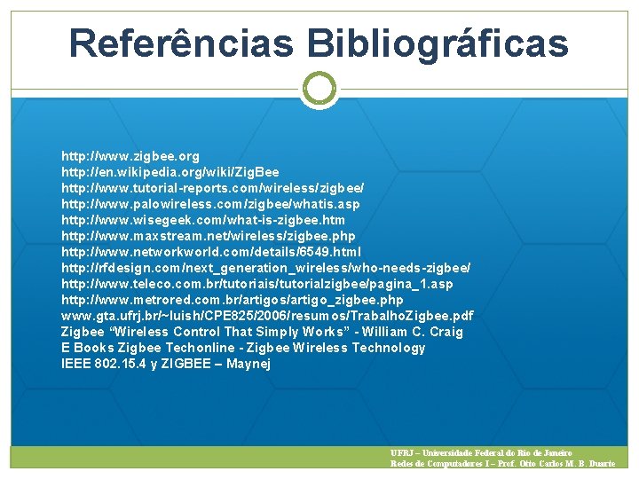 Referências Bibliográficas http: //www. zigbee. org http: //en. wikipedia. org/wiki/Zig. Bee http: //www. tutorial-reports.