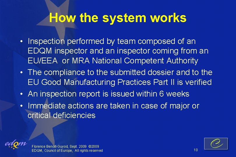How the system works • Inspection performed by team composed of an EDQM inspector