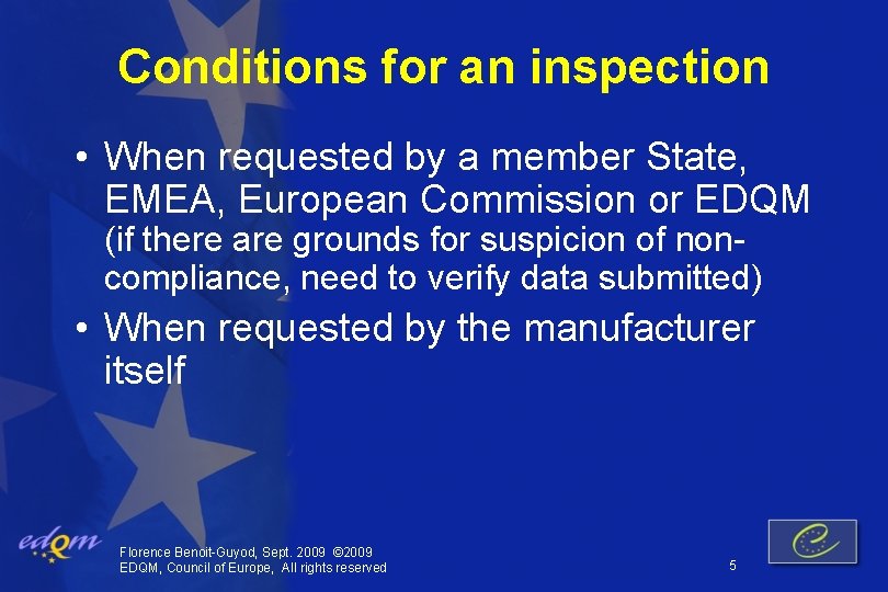Conditions for an inspection • When requested by a member State, EMEA, European Commission