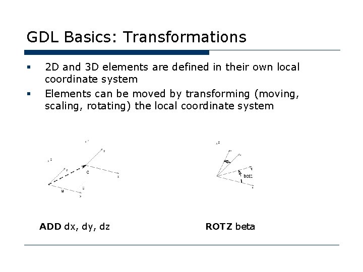 GDL Basics: Transformations § § 2 D and 3 D elements are defined in