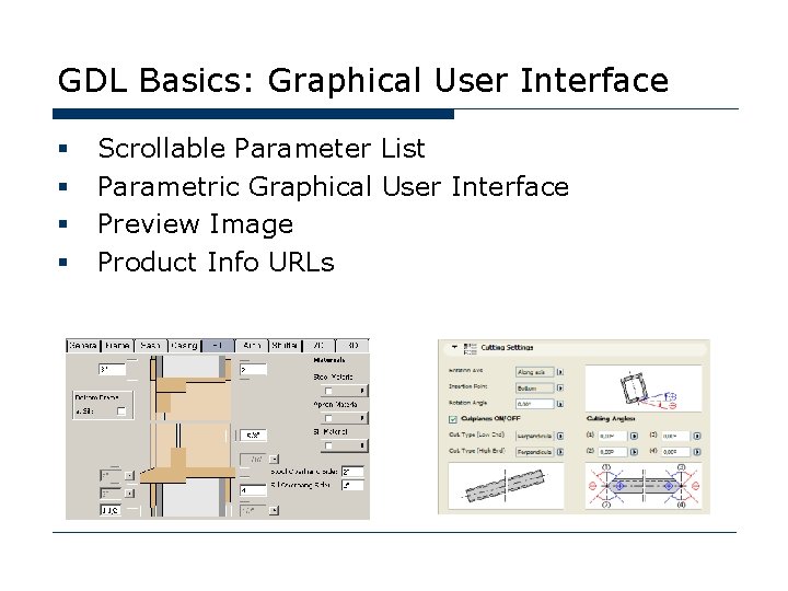 GDL Basics: Graphical User Interface § § Scrollable Parameter List Parametric Graphical User Interface