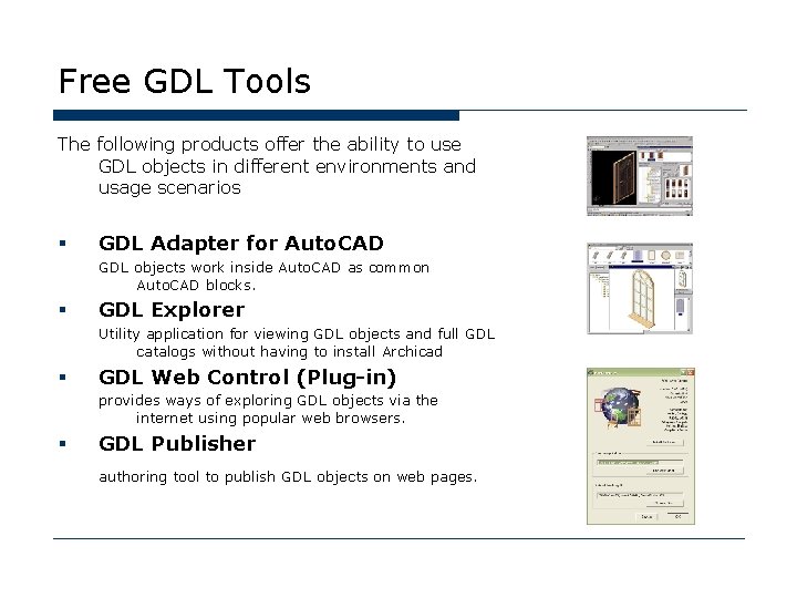 Free GDL Tools The following products offer the ability to use GDL objects in