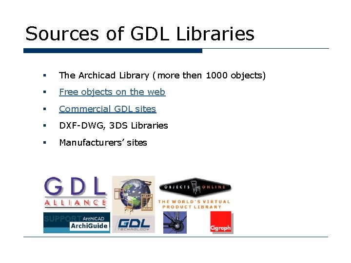 Sources of GDL Libraries § The Archicad Library (more then 1000 objects) § Free