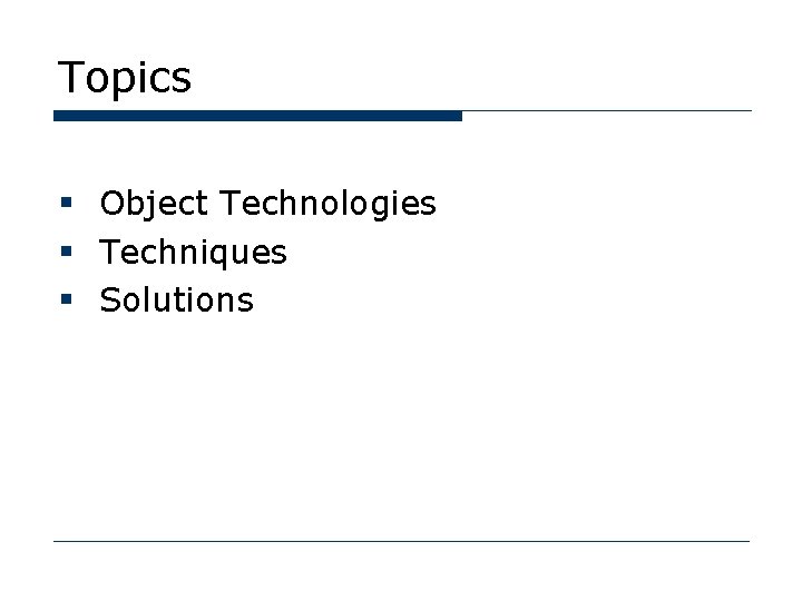 Topics § Object Technologies § Techniques § Solutions 