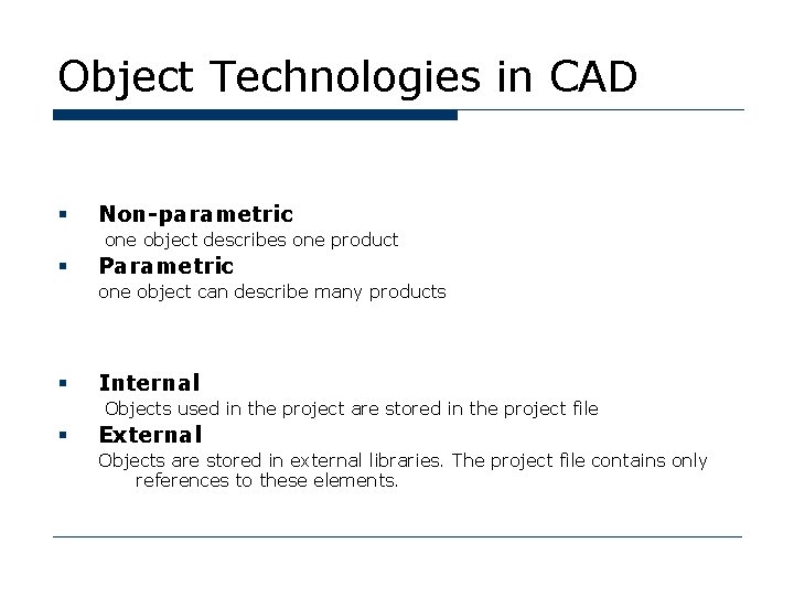 Object Technologies in CAD § Non-parametric one object describes one product § Parametric one