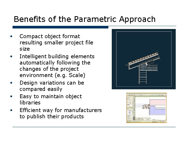 Benefits of the Parametric Approach § § § Compact object format resulting smaller project