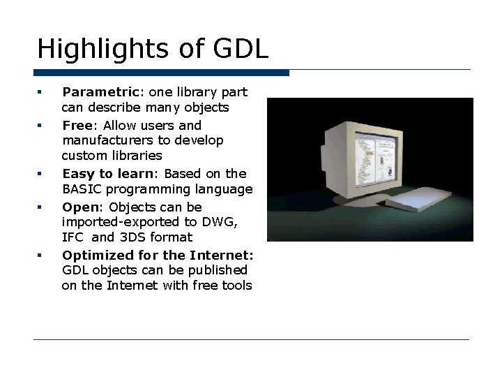 Highlights of GDL § § § Parametric: one library part can describe many objects