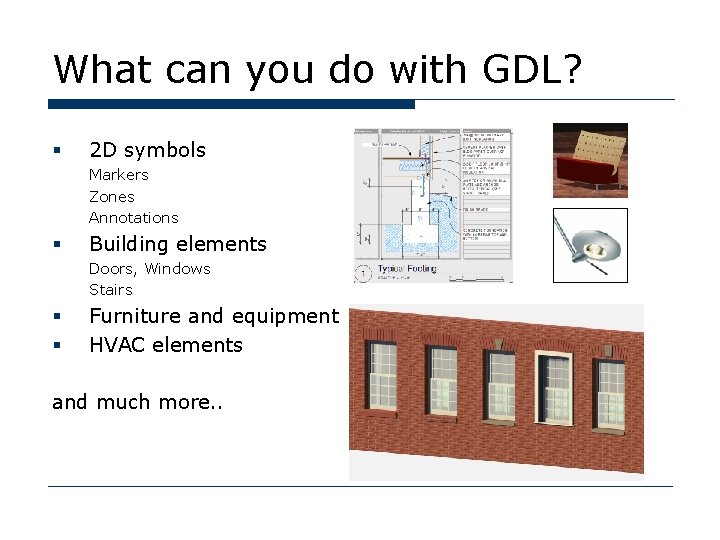 What can you do with GDL? § 2 D symbols Markers Zones Annotations §