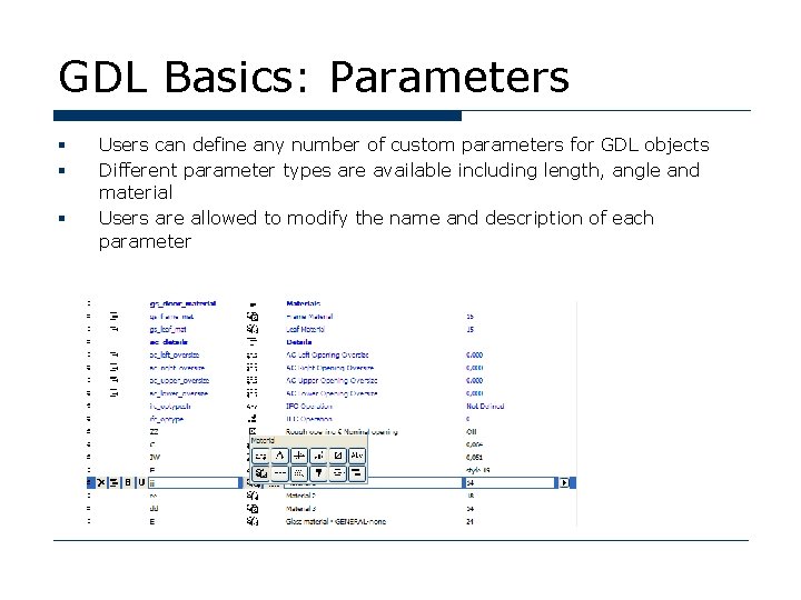GDL Basics: Parameters § § § Users can define any number of custom parameters