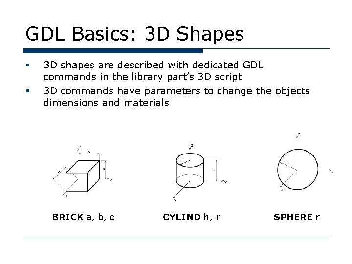 GDL Basics: 3 D Shapes § § 3 D shapes are described with dedicated