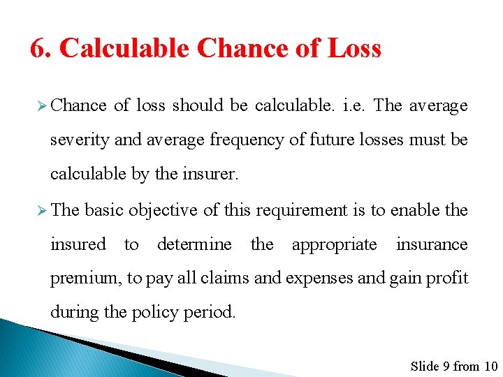 6. Calculable Chance of Loss Ø Chance of loss should be calculable. i. e.